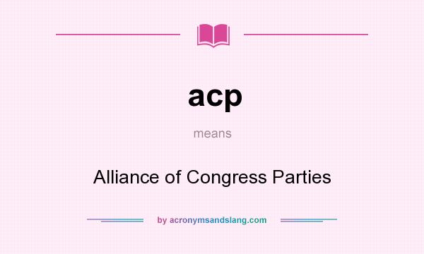 What does acp mean? It stands for Alliance of Congress Parties