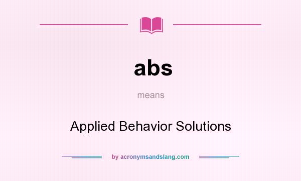 What does abs mean? It stands for Applied Behavior Solutions