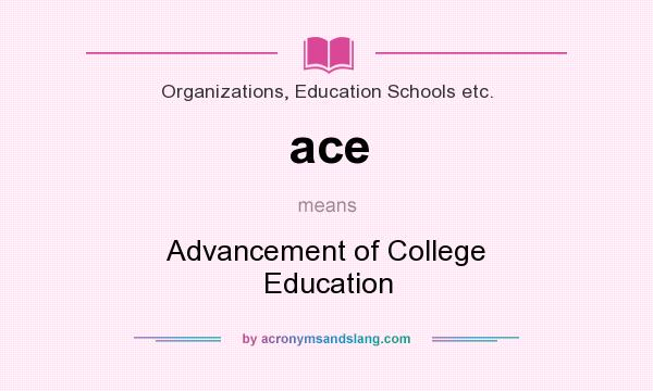 What does ace mean? It stands for Advancement of College Education