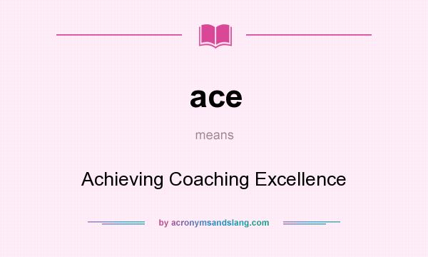 What does ace mean? It stands for Achieving Coaching Excellence