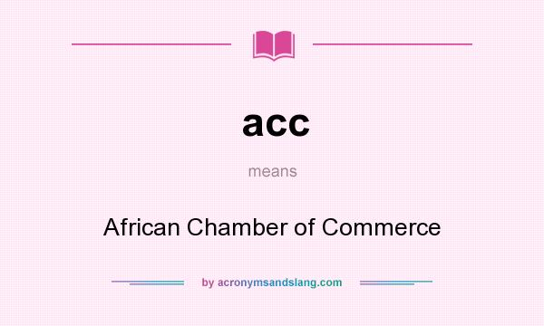 What does acc mean? It stands for African Chamber of Commerce