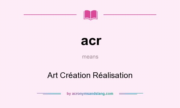 What does acr mean? It stands for Art Création Réalisation