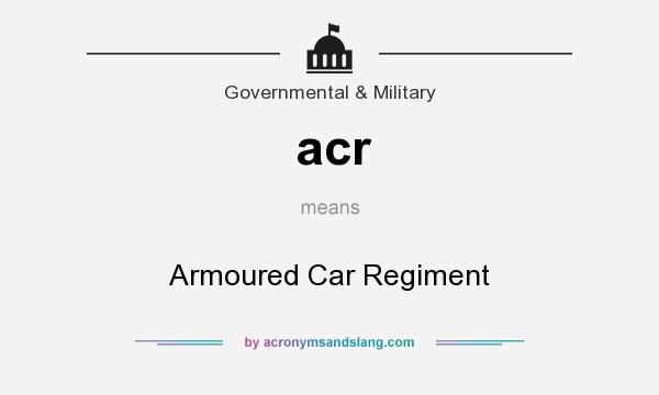 What does acr mean? It stands for Armoured Car Regiment