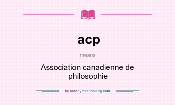 What does acp mean? It stands for Association canadienne de philosophie