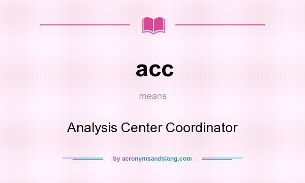 What does acc mean? It stands for Analysis Center Coordinator