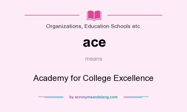 What does ace mean? It stands for Academy for College Excellence