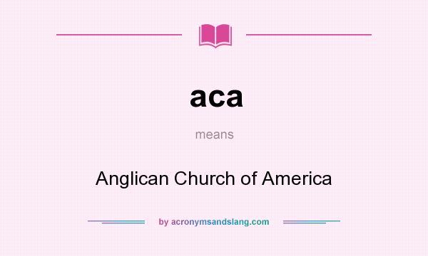 What does aca mean? It stands for Anglican Church of America