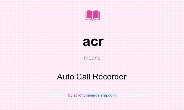 What does acr mean? It stands for Auto Call Recorder