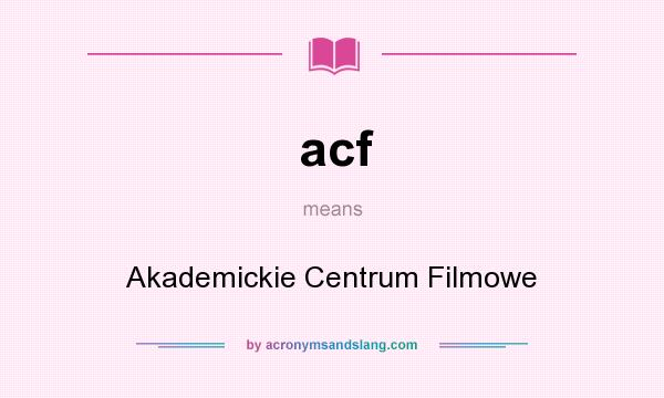 What does acf mean? It stands for Akademickie Centrum Filmowe