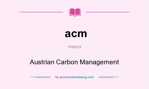 What does acm mean? It stands for Austrian Carbon Management