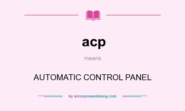 What does acp mean? It stands for AUTOMATIC CONTROL PANEL