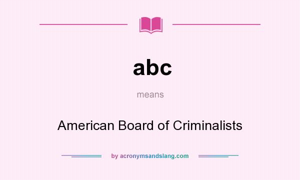 What does abc mean? It stands for American Board of Criminalists