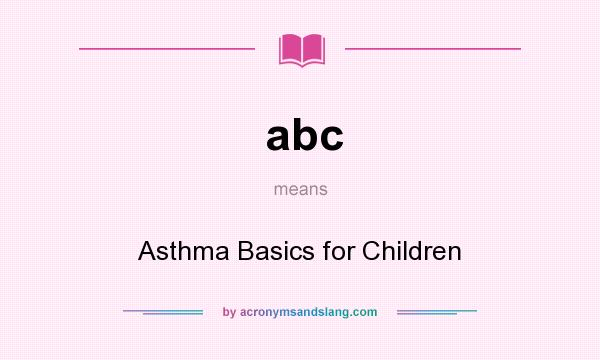 What does abc mean? It stands for Asthma Basics for Children