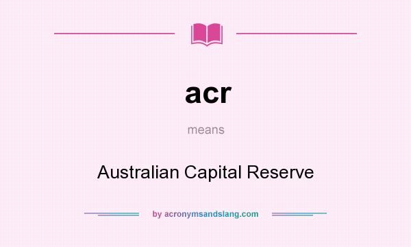 What does acr mean? It stands for Australian Capital Reserve