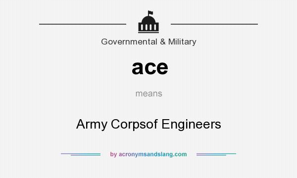 What does ace mean? It stands for Army Corpsof Engineers