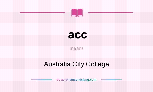 What does acc mean? It stands for Australia City College