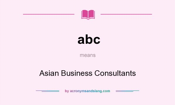 What does abc mean? It stands for Asian Business Consultants