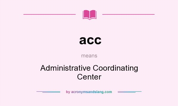 What does acc mean? It stands for Administrative Coordinating Center