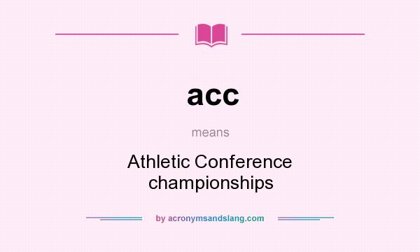 What does acc mean? It stands for Athletic Conference championships