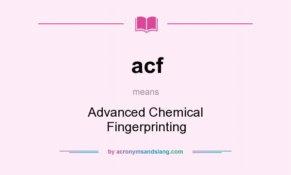 What does acf mean? It stands for Advanced Chemical Fingerprinting