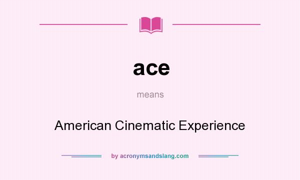 What does ace mean? It stands for American Cinematic Experience