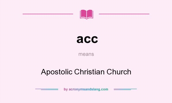 What does acc mean? It stands for Apostolic Christian Church