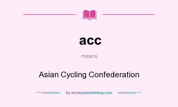 What does acc mean? It stands for Asian Cycling Confederation