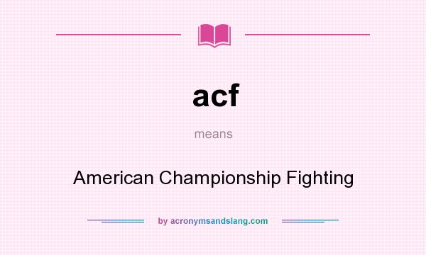 What does acf mean? It stands for American Championship Fighting