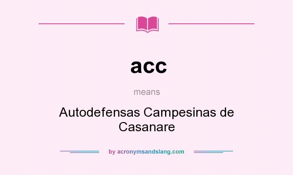 What does acc mean? It stands for Autodefensas Campesinas de Casanare