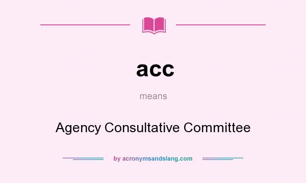 What does acc mean? It stands for Agency Consultative Committee