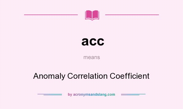 What does acc mean? It stands for Anomaly Correlation Coefficient