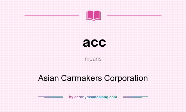 What does acc mean? It stands for Asian Carmakers Corporation