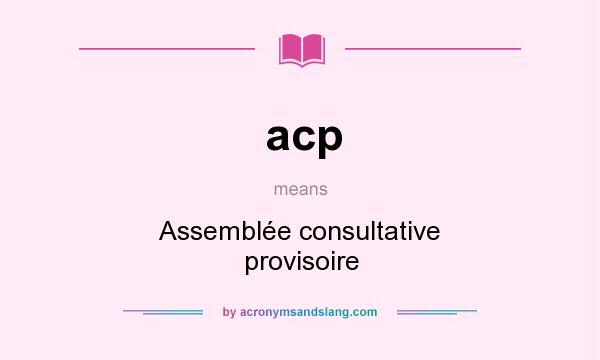 What does acp mean? It stands for Assemblée consultative provisoire