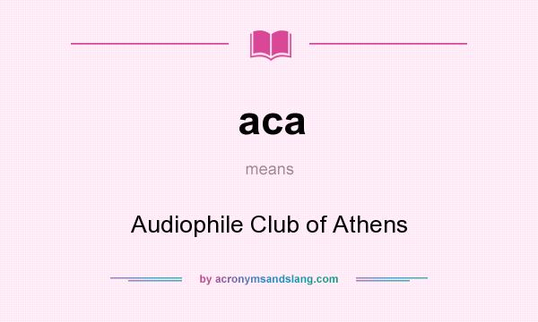 What does aca mean? It stands for Audiophile Club of Athens