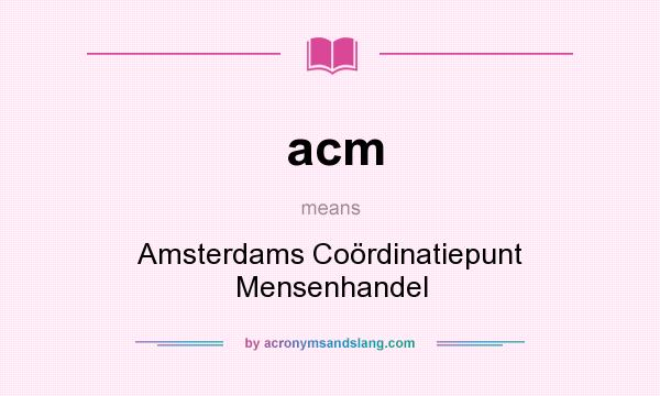 What does acm mean? It stands for Amsterdams Coördinatiepunt Mensenhandel