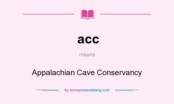 What does acc mean? It stands for Appalachian Cave Conservancy