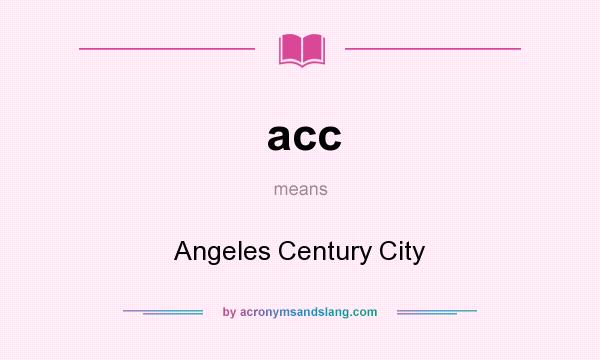 What does acc mean? It stands for Angeles Century City