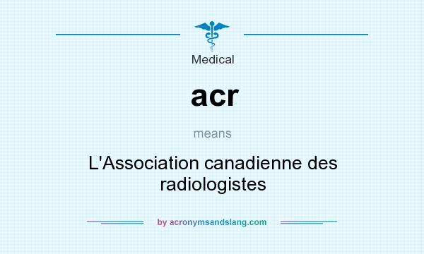 What does acr mean? It stands for L`Association canadienne des radiologistes