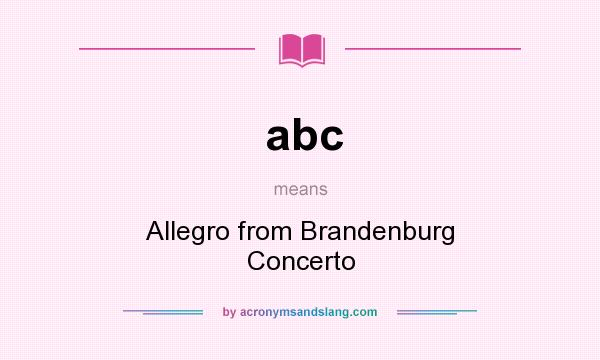 What does abc mean? It stands for Allegro from Brandenburg Concerto