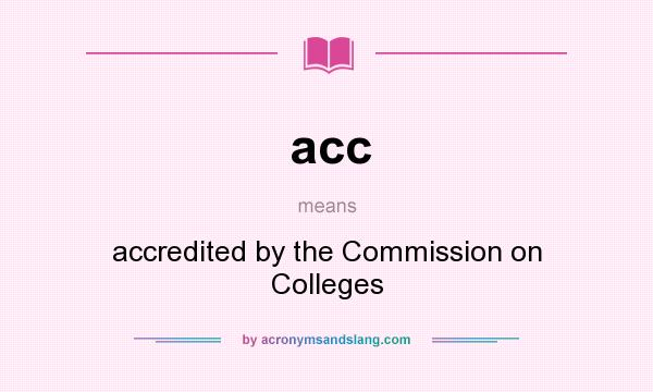 What does acc mean? It stands for accredited by the Commission on Colleges