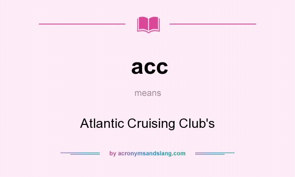 What does acc mean? It stands for Atlantic Cruising Club`s