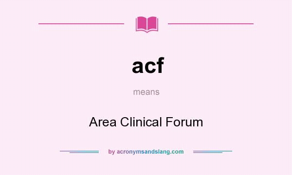 What does acf mean? It stands for Area Clinical Forum