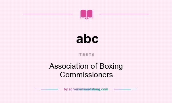 What does abc mean? It stands for Association of Boxing Commissioners