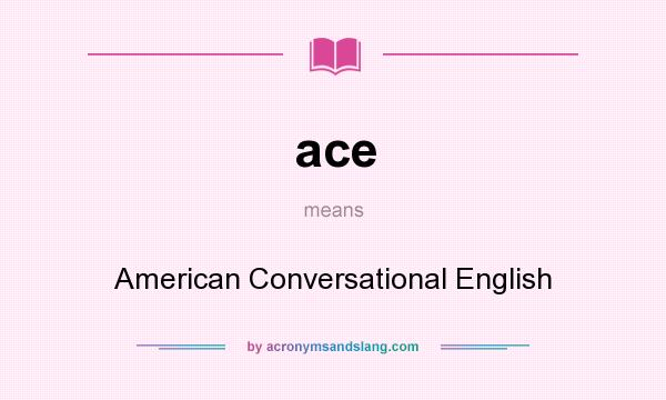 What does ace mean? It stands for American Conversational English