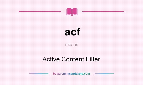 What does acf mean? It stands for Active Content Filter