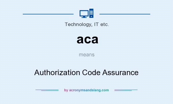 What does aca mean? It stands for Authorization Code Assurance