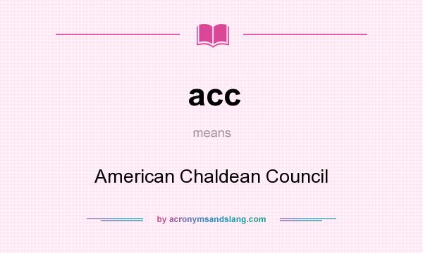 What does acc mean? It stands for American Chaldean Council