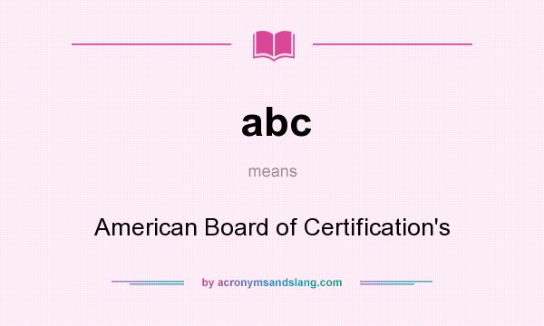 What does abc mean? It stands for American Board of Certification`s
