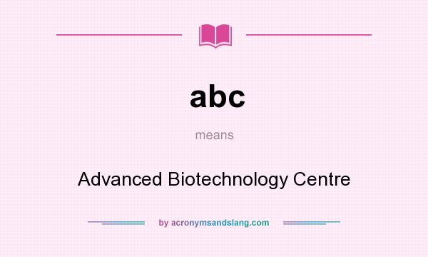 What does abc mean? It stands for Advanced Biotechnology Centre