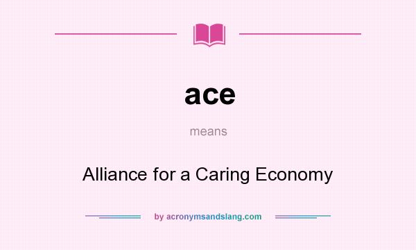 What does ace mean? It stands for Alliance for a Caring Economy
